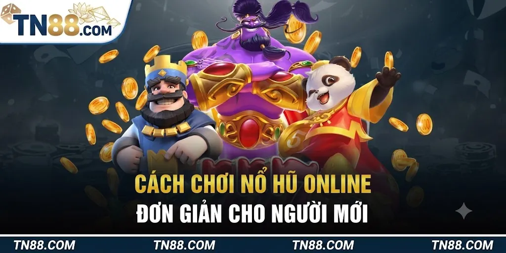 Cách chơi nổ hũ online đơn giản cho người mới